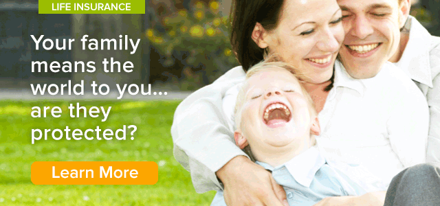 Life Insurance | Because your family means the world to you...are you protected? Learn More